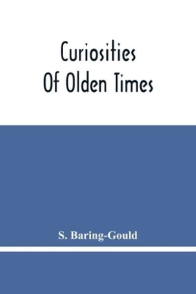Curiosities Of Olden Times - S Baring-Gould - Libros - Alpha Edition - 9789354449147 - 5 de marzo de 2021