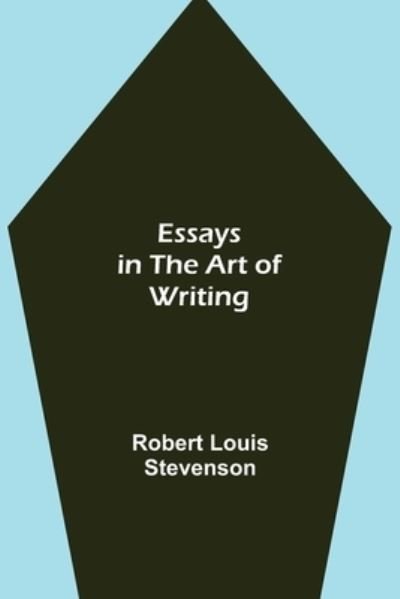 Essays in the Art of Writing - Robert Louis Stevenson - Books - Alpha Edition - 9789354944147 - August 17, 2021