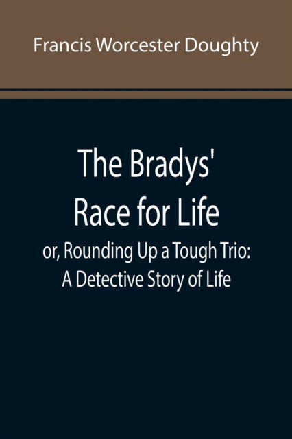 Cover for Francis Worcester Doughty · The Bradys' Race for Life; or, Rounding Up a Tough Trio (Paperback Book) (2022)