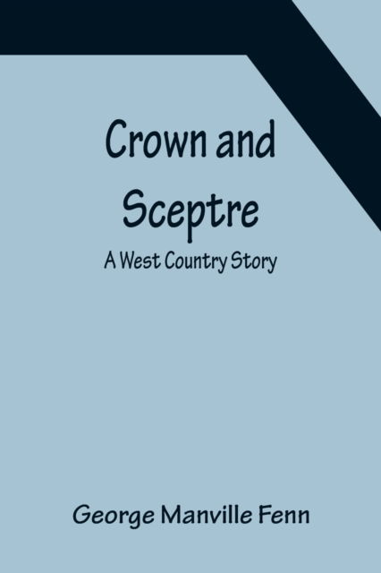 Crown and Sceptre; A West Country Story - George Manville Fenn - Books - Alpha Edition - 9789356151147 - April 11, 2022