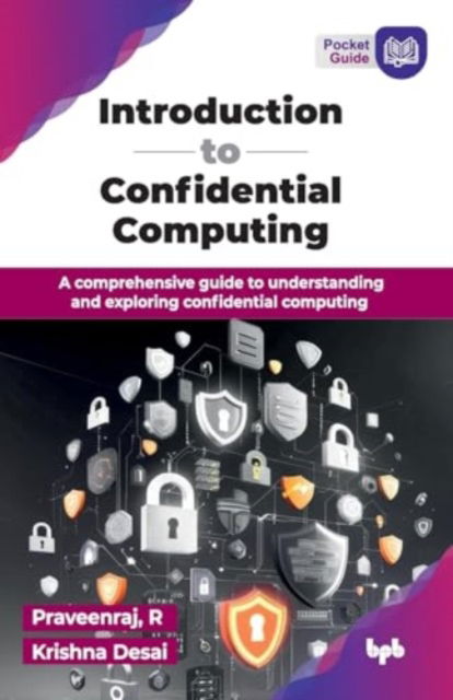 Cover for R. Praveenraj · Introduction to Confidential Computing: A comprehensive guide to understanding and exploring confidential computing (Paperback Book) (2024)