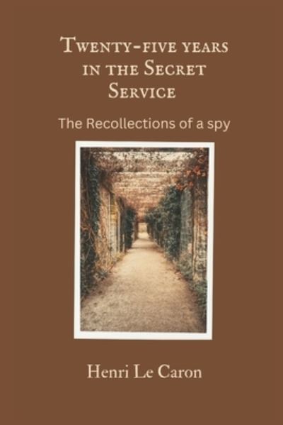 Cover for Caron Henri Le Caron · Twenty-five years in the Secret Service: The recollections of a spy (Paperback Book) (2022)