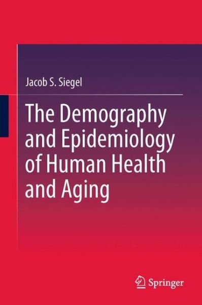 Jacob S. Siegel · The Demography and Epidemiology of Human Health and Aging (Inbunden Bok) (2011)