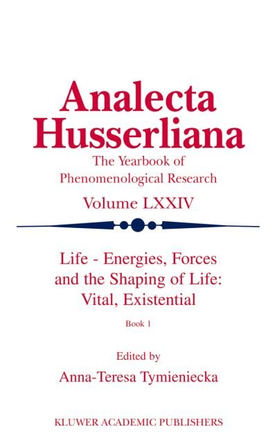 Cover for Anna-teresa Tymieniecka · Life Energies, Forces and the Shaping of Life: Vital, Existential: Book I - Analecta Husserliana (Paperback Bog) [Softcover reprint of the original 1st ed. 2002 edition] (2012)