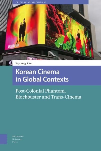 Cover for Soyoung Kim · Korean Cinema in Global Contexts: Post-Colonial Phantom, Blockbuster and Trans-Cinema - Critical Asian Cinemas (Innbunden bok) (2022)