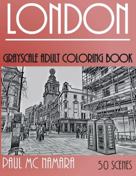 Paul MC Namara · London Grayscale: Adult Coloring Book - Grayscale Coloring Trips (Pocketbok) (2018)
