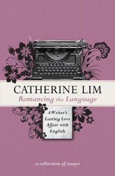 Cover for Catherine Lim · Romancing the Language: A Writer's Lasting Love Affair with English (Paperback Book) (2018)