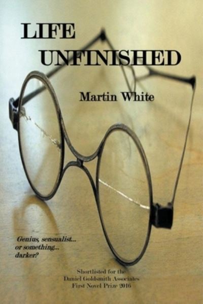 Life Unfinished - Martin White - Books - APS Publications - 9798201079147 - May 17, 2017