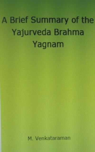 A Brief Summary of the Yajurveda Brahma Yagnam - M Venkataraman - Books - M. Venkataraman - 9798201264147 - January 14, 2022