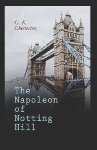 Cover for G K Chesterton · The Napoleon of Notting Hill (Paperback Book) [Annotated Original edition] (2022)