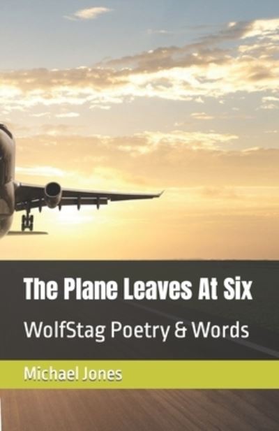 Cover for Michael Jones · The Plane Leaves At Six: WolfStag Poetry &amp; Words (Paperback Book) (2021)