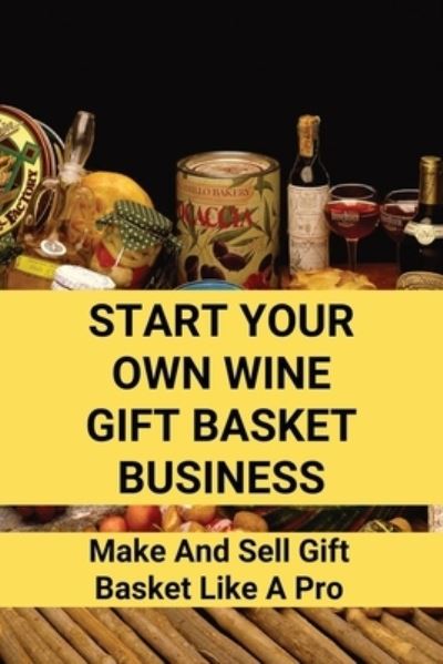 Cover for Marlon Heglar · Start Your Own Wine Gift Basket Business (Paperback Book) (2021)