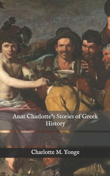 Cover for Charlotte M Yonge · Aunt Charlotte's Stories of Greek History (Pocketbok) (2021)