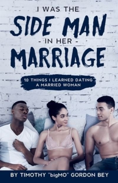 Timothy Bigmo Gordon Bey · I Was The Side Man In Her Marriage (Paperback Book) (2021)