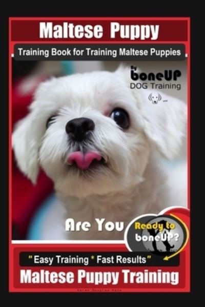 Cover for Karen Douglas Kane · Maltese Puppy Training Book for Maltese Puppies By BoneUP DOG Training, Are You Ready to Bone Up? Easy Training * Fast Results, Maltese Puppy Training (Paperback Bog) (2020)