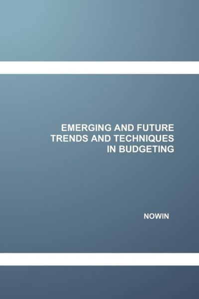 Cover for Nowin · Emerging and Future Trends and Techniques in Budgeting (Paperback Bog) (2020)