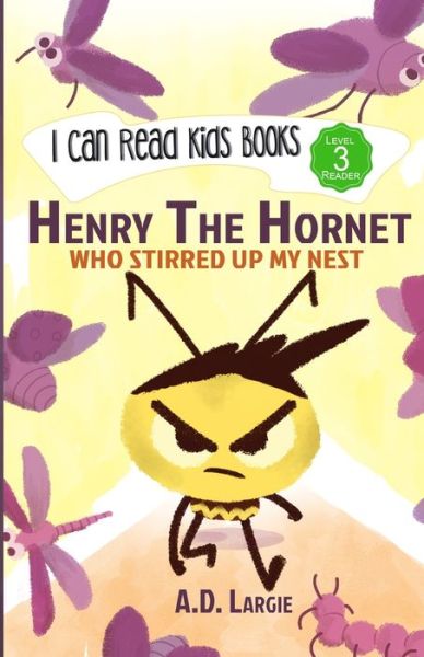 Cover for A D Largie · Henry The Hornet: Who Stirred Up My Nest: Level 3 Books For Kids - Beginner Reading Books (Paperback Book) (2020)