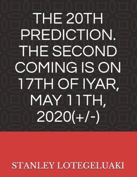 Cover for Stanley Ole Lotegeluaki · The 20th Prediction. The Second Coming Is on 17th of Iyar, May 11th. 2020 (+/-) (Paperback Bog) (2020)