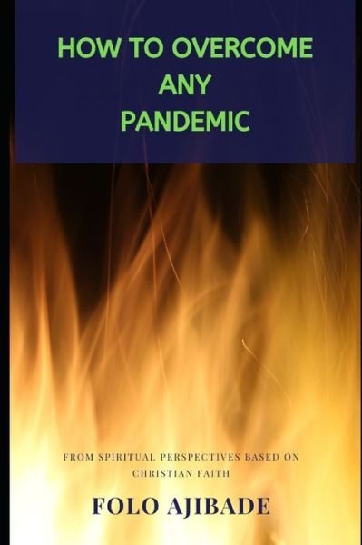How to Overcome any Pandemic - Folo Ajibade - Books - Independently Published - 9798644290147 - May 8, 2020