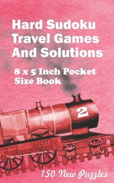 Cover for Alexander Ross · Hard Sudoku Travel Games And Solutions: 8 x 5 Inch Pocket Size Book 150 Sudoku Puzzles Book 2 All New Puzzles - Hard Sudoku Travel Games (Pocketbok) (2020)