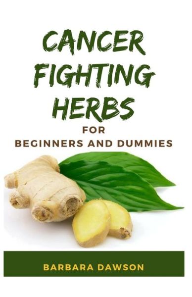 Cover for Barbara Dawson · Cancer Fighting Herbs For Beginners and Dummies (Paperback Book) (2020)