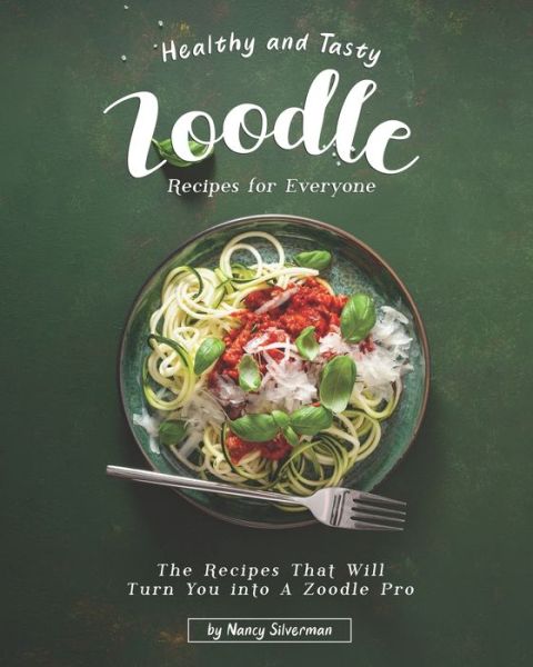 Cover for Nancy Silverman · Healthy and Tasty Zoodle Recipes for Everyone (Pocketbok) (2020)