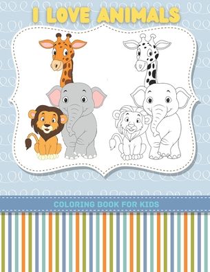 Cover for Anjelica Turner · I LOVE ANIMALS - Coloring Book For Kids (Paperback Book) (2020)