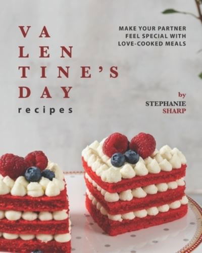Valentine's Day Recipes - Stephanie Sharp - Książki - Independently Published - 9798703009147 - 1 lutego 2021