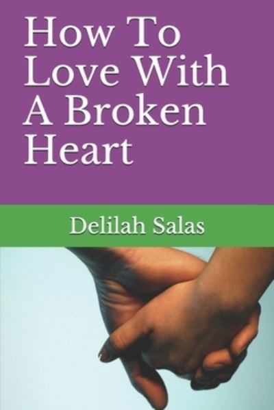 Cover for Delilah Salas · How To Love With A Broken Heart (Paperback Book) (2021)