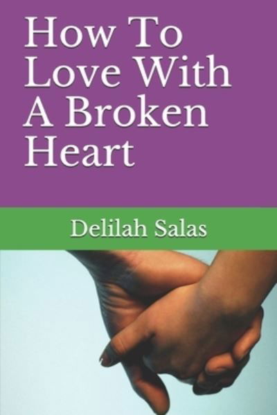 Cover for Delilah Salas · How To Love With A Broken Heart (Pocketbok) (2021)