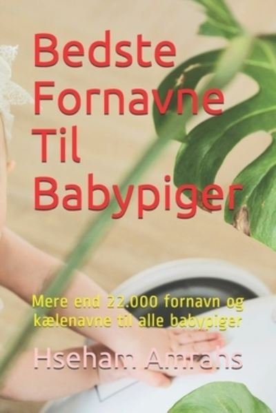 Cover for Hseham Amrahs · Bedste Fornavne Til Babypiger: Mere end 22.000 fornavn og kaelenavne til alle babypiger (Paperback Book) (2021)