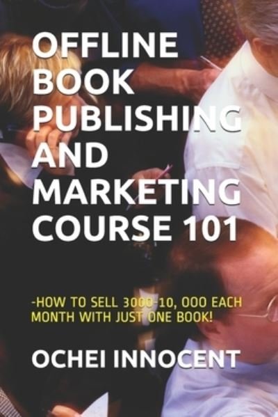 Cover for Ochei Innocent · Offline Book Publishing and Marketing Course 101 (Pocketbok) (2021)