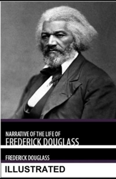 Narrative of the Life of Frederick Douglass Illustrated - Frederick Douglass - Bøger - Independently Published - 9798745254147 - 29. april 2021