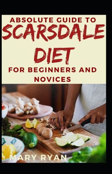 Cover for Mary Ryan · Absolute Guide To Scarsdale Diet For Beginners And Novices (Paperback Book) (2021)