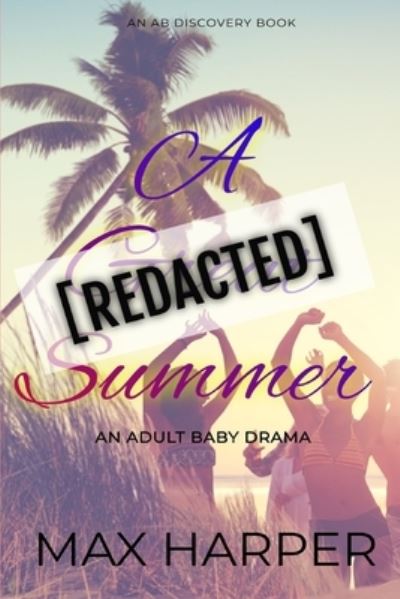 Cover for Max Harper · A [REDACTED] Summer: An Adult Baby Drama (Paperback Book) (2022)