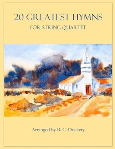 Cover for B C Dockery · 20 Greatest Hymns for String Quartet - 20 Greatest Hymns (Paperback Book) (2022)