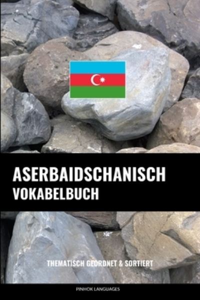 Cover for Languages Pinhok Languages · Aserbaidschanisch Vokabelbuch: Thematisch Gruppiert &amp; Sortiert (Paperback Book) (2022)