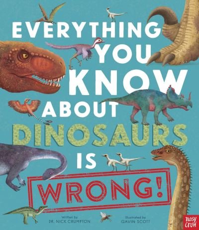 Cover for Nick Crumpton · Everything You Know about Dinosaurs Is Wrong! (Bog) (2023)
