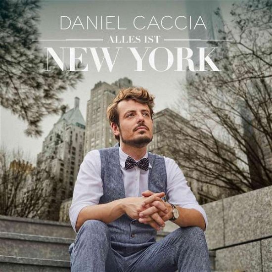 Alles Ist New York - Caccia Daniel - Musik - UNIVERSAL - 0602577004148 - 6. Januar 2020