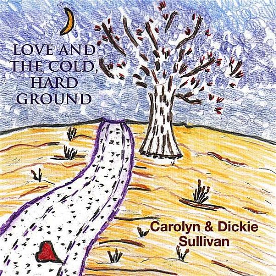 Love And The Cold, Hard Ground - Sullivan Carolyn & Dickie - Musik - CAROLYN & DICKIE SULLIVAN - 0700261210148 - 6. März 2007