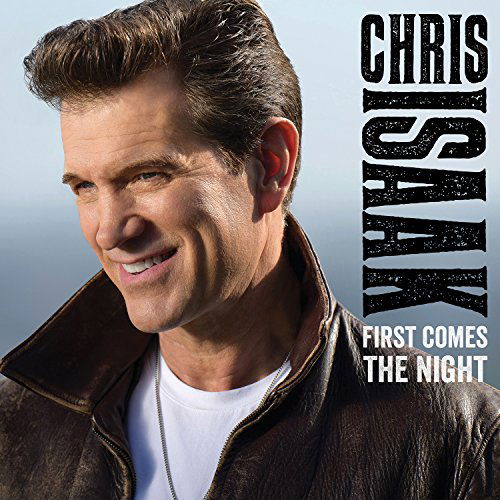 Cover for Chris Isaak · FIRST COMES THE NIGHT by ISAAK,CHRIS (CD) (2015)