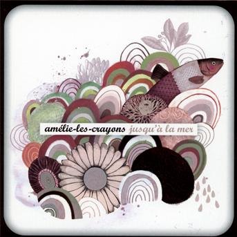 Cover for Amelie-Les-Crayons · Jusqu'a La Mer (CD) (2012)