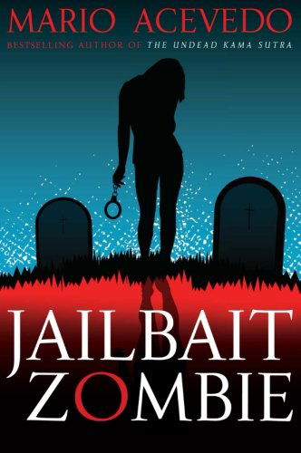 Cover for Mario Acevedo · Jailbait Zombie (Felix Gomez, Book 4) (Paperback Book) [Original edition] (2009)