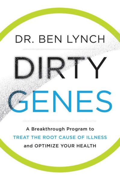 Cover for Ben Lynch · Dirty Genes: A Breakthrough Program to Treat the Root Cause of Illness and Optimize Your Health (Gebundenes Buch) (2018)