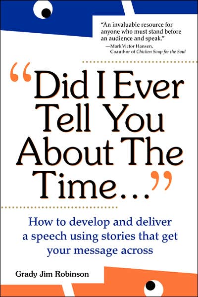 Cover for Grady Jim Robinson · Did I Ever Tell You About the Time: How to Develop and Deliver a Speech Using Stories That Get Your Message Across (Paperback Book) (1999)