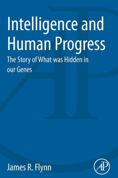 Cover for Flynn, James (University of Otago,Dunedin, New Zealand) · Intelligence and Human Progress: The Story of What was Hidden in our Genes (Paperback Book) (2013)