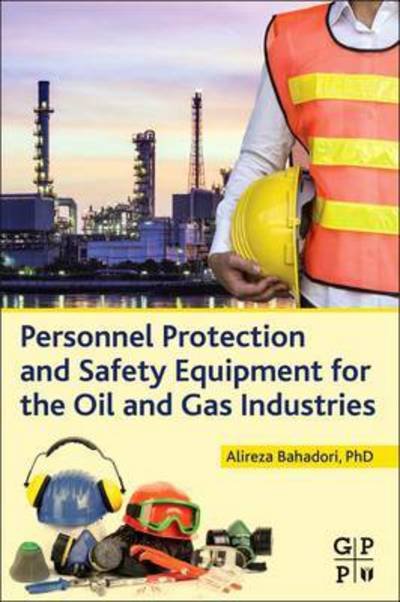 Cover for Bahadori, Alireza (Research Staff Member, School of Environment, Science, and Engineering, Southern Cross University, Lismore, NSW, Australia) · Personnel Protection and Safety Equipment for the Oil and Gas Industries (Paperback Bog) (2015)