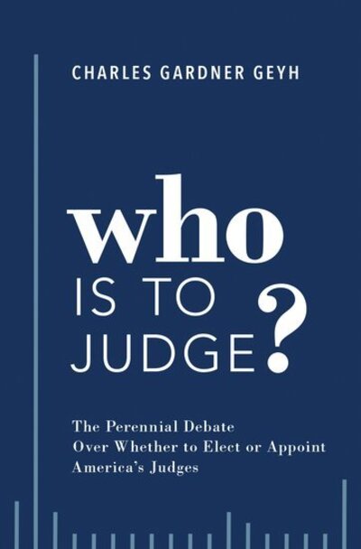 Cover for Geyh, Charles Gardner (Professor of Law, Professor of Law, Indiana University) · Who is to Judge?: The Perennial Debate Over Whether to Elect or Appoint America's Judges (Gebundenes Buch) (2019)