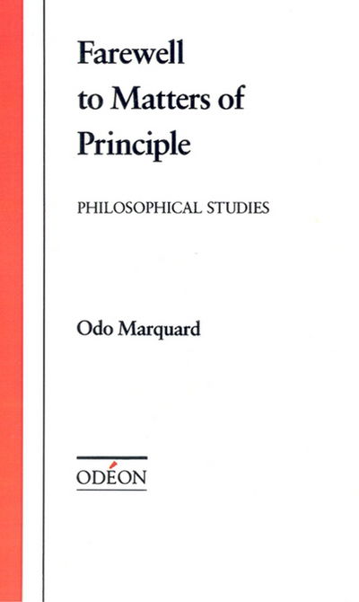 Farewell to Matters of Principle: Philosophical Studies - Odeon - Marquard, Odo (Professor of Philosophy, Professor of Philosophy, University of Gniessen, Germany) - Livres - Oxford University Press Inc - 9780195051148 - 29 mars 1990