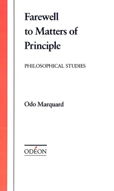 Cover for Marquard, Odo (Professor of Philosophy, Professor of Philosophy, University of Gniessen, Germany) · Farewell to Matters of Principle: Philosophical Studies - Odeon (Gebundenes Buch) (1990)